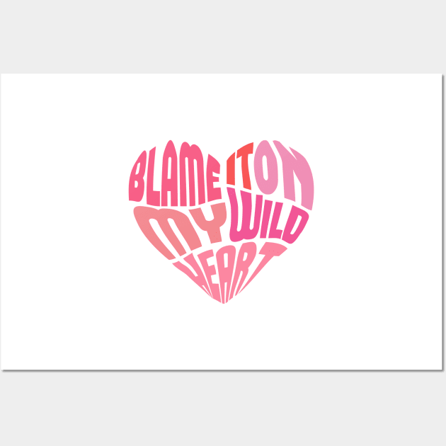 blame it on my wild heart Wall Art by osnapitzami